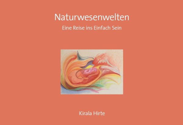 BUCH: Band 1: "Naturwesenwelten - was wäre, wenn da mehr ist?", Kirala Hirte, handgemalte Bilder und Text, 87 Seiten, Amazon Kindl Verlag